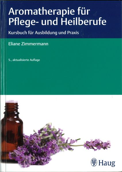 Aromatherapie für Pflege und Heilberufe 6. Auflage